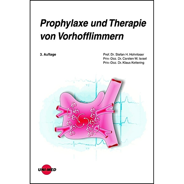 Prophylaxe und Therapie von Vorhofflimmern / UNI-MED Science, Stefan H. Hohnloser, Carsten W. Israel, Klaus Kettering