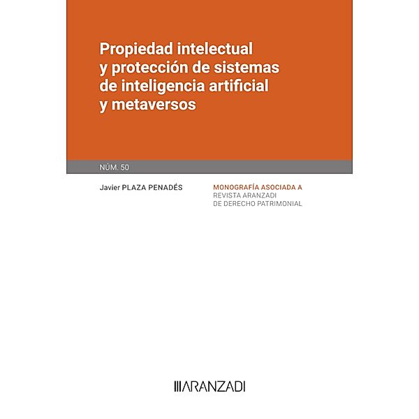 Propiedad intelectual y protección de sistemas de inteligencia artificial y metaversos / Monografía Revista Patrimonial, Javier Plaza Penadés