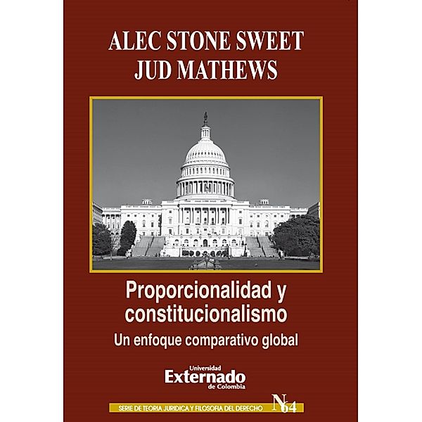 Proporcionalidad y constitucionalismo: un enfoque comparativo global, Sweet Alec Stone, Matthews Jud