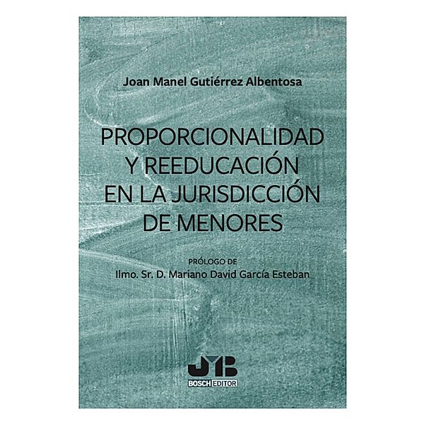 Proporcionalidad y reeducación en la jurisdicción de menores, Joan Manel Gutiérrez Albentosa