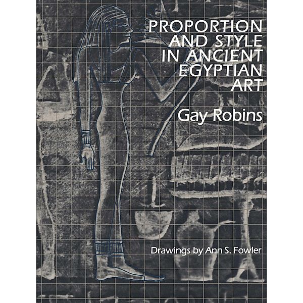 Proportion and Style in Ancient Egyptian Art, Gay Robins