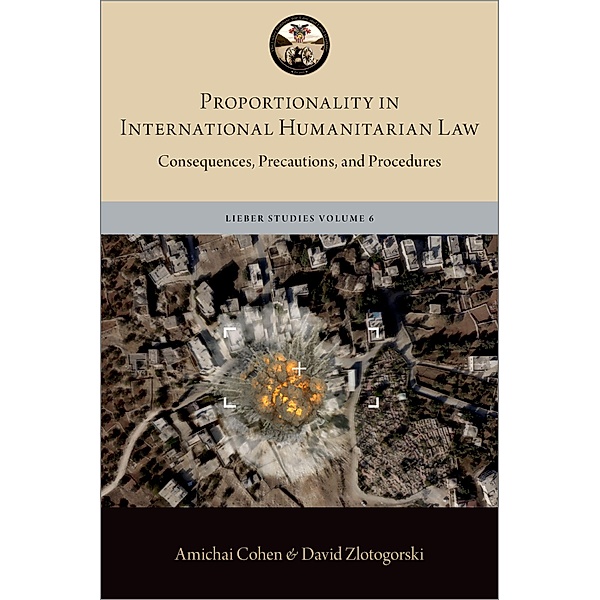 Proportionality in International Humanitarian Law, Amichai Cohen, David Zlotogorski