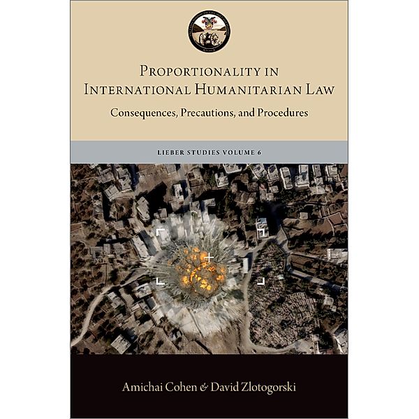 Proportionality in International Humanitarian Law, Amichai Cohen, David Zlotogorski