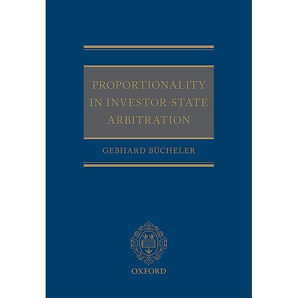 Proportionality in Investor-State Arbitration, Gebhard Bücheler