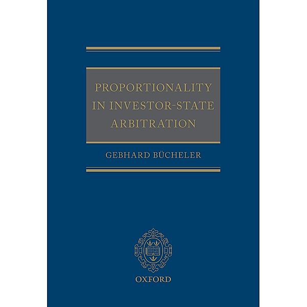 Proportionality in Investor-State Arbitration, Gebhard B?cheler