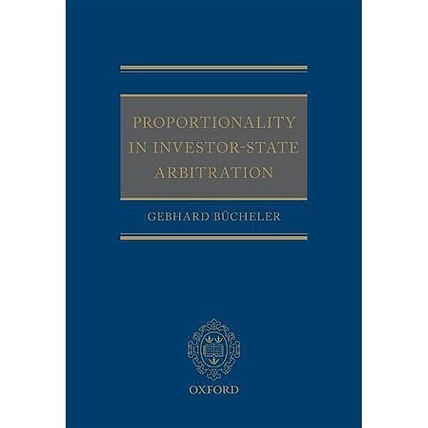 Proportionality in Investor-State Arbitration, Gebhard Bücheler