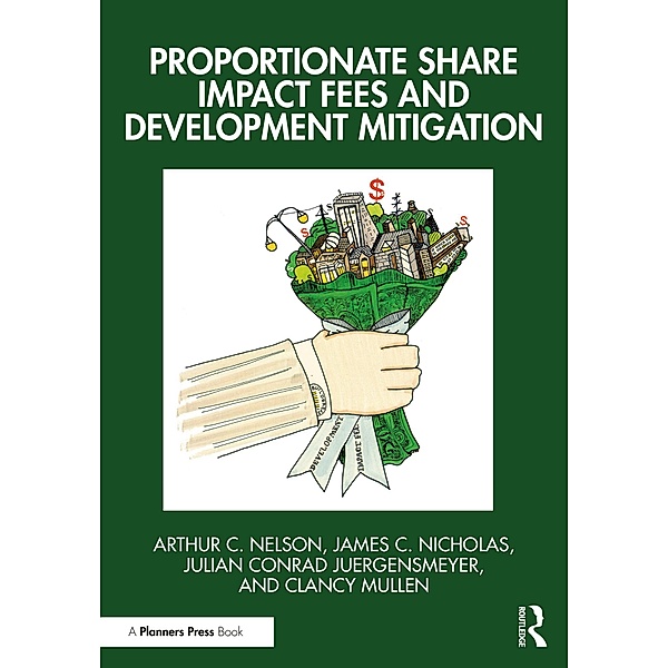 Proportionate Share Impact Fees and Development Mitigation, Arthur C. Nelson, James C. Nicholas, Julian Conrad Juergensmeyer, Clancy Mullen