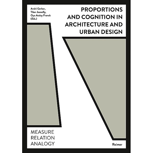 Proportions and Cognition in Architecture and Urban Design, Werner Oechslin, Thomas Padmanabhan, Isabella Pasqualini, Philippe Rahm, Rainer Schützeichel, Jonathan Sergison, Martin Tschanz, Benjamin Dillenburger, Fabienne Hoelzel, Philippe Koch, Oliver Lütjens, Peter Märkli, Martin Neukom