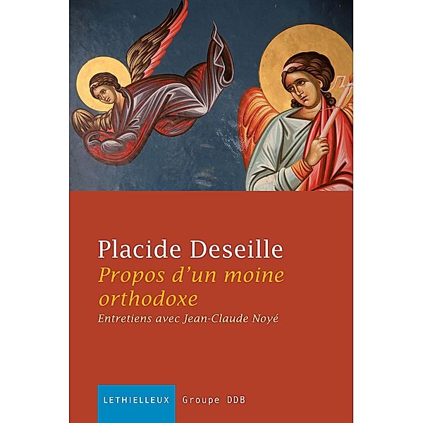 Propos d'un moine orthodoxe / Spiritualité, Placide Deseille, Jean-Claude Noyé