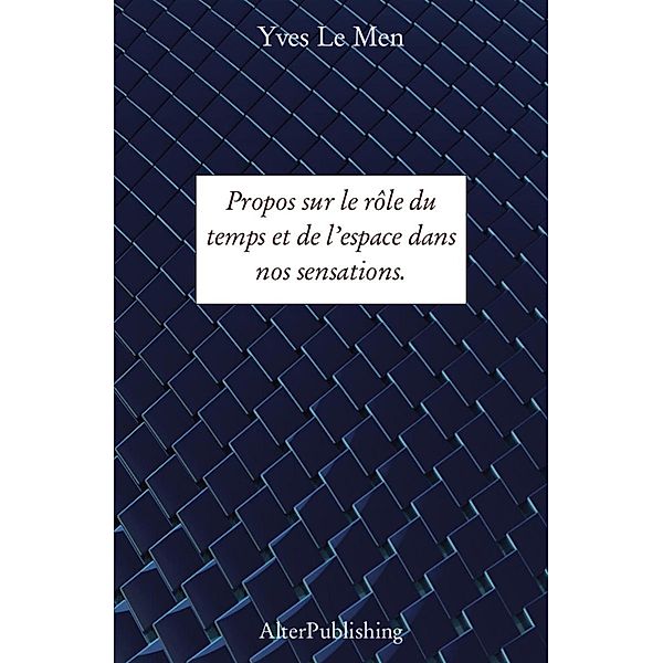 Propos sur le rôle du temps et de l'espace dans nos sensations., Yves Le Men