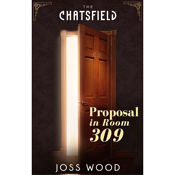 Proposal in Room 309 (A Chatsfield Short Story, Book 2) / Mills & Boon, Joss Wood