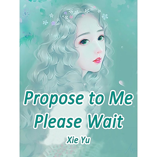 Propose to Me? Please Wait, Xie Yu