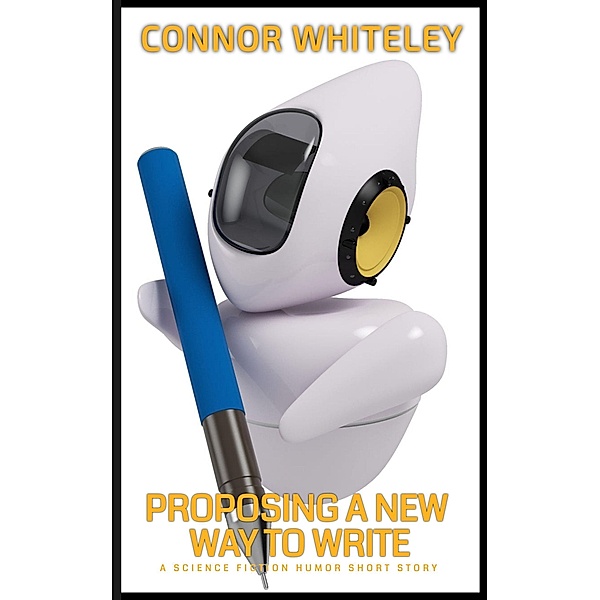Proposing A New Way To Write: A Science Fiction Humor Short Story, Connor Whiteley