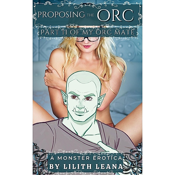 Proposing the Orc (My Orc Mate) / My Orc Mate, Lilith Leana