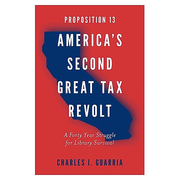 Proposition 13 - America's Second Great Tax Revolt, Charles I. Guarria