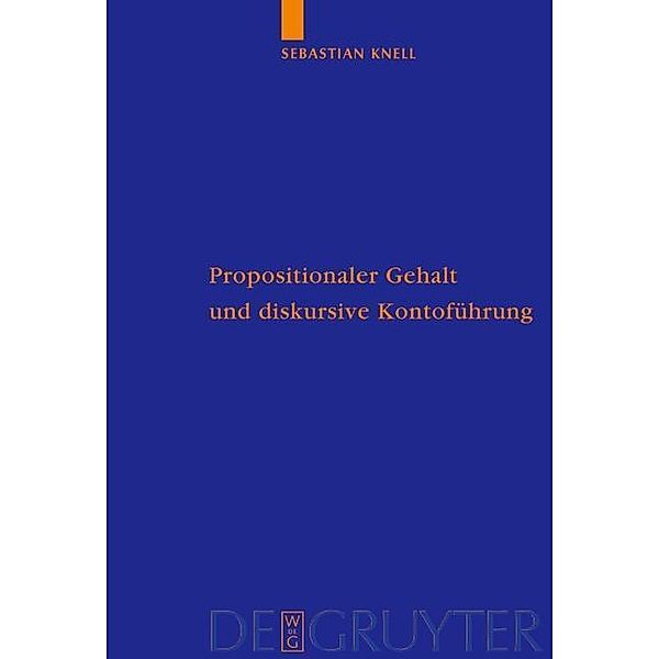 Propositionaler Gehalt und diskursive Kontoführung / Quellen und Studien zur Philosophie Bd.63, Sebastian Knell