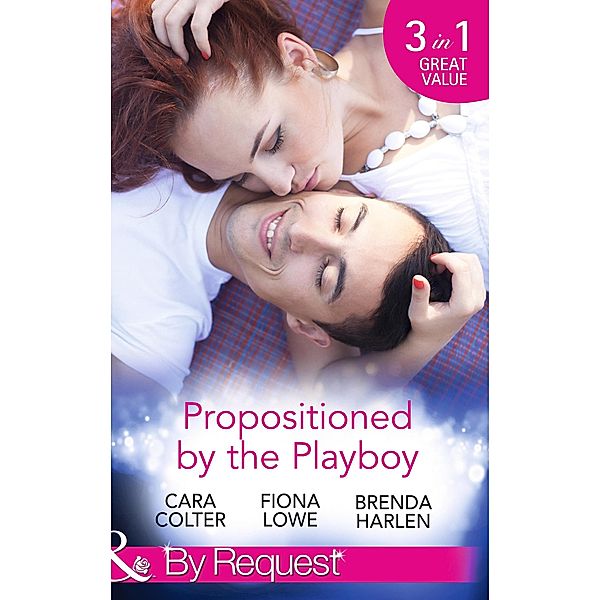 Propositioned By The Playboy: Miss Maple and the Playboy / The Playboy Doctor's Marriage Proposal / The New Girl in Town (Mills & Boon By Request) / Mills & Boon By Request, Cara Colter, Fiona Lowe, Brenda Harlen