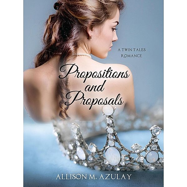 Propositions and Proposals (Twin Tales, #1) / Twin Tales, Allison M. Azulay