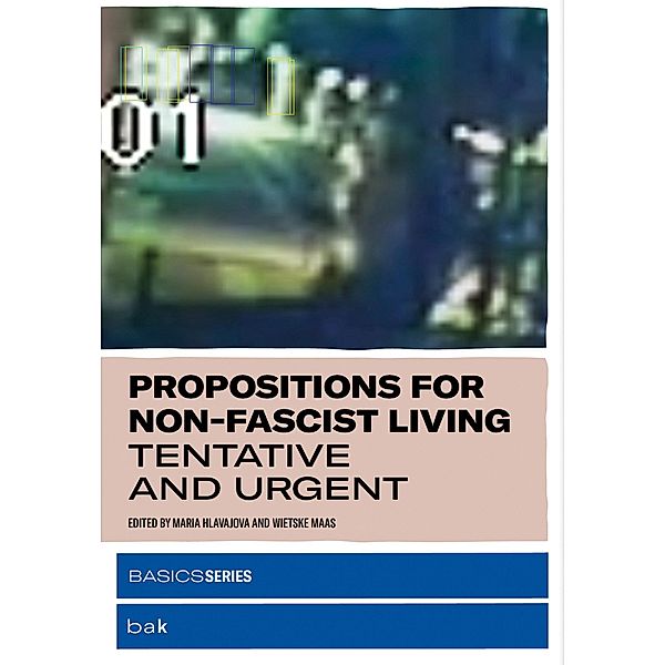 Propositions for Non-Fascist Living, Maria Hlavajova, Wietske Maas