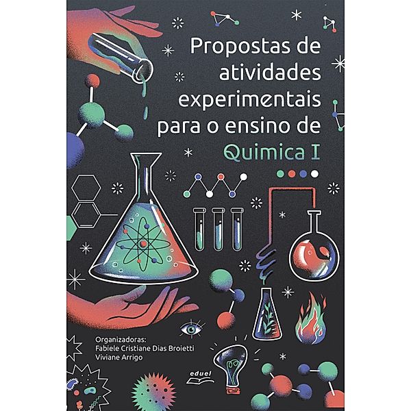 Propostas de atividades experimentais para o ensino de Química I, Fabiele Cristiane Dias Broietti, Viviane Arrigo