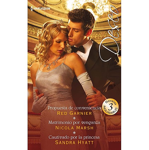 Propuesta de conveniencia - Matrimonio por venganza - Cautivado por la princesa / Omnibus Deseo, Red Garnier, Nicola Marsh, Sandra Hyatt