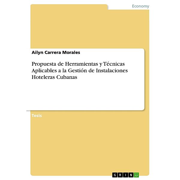 Propuesta de Herramientas y Técnicas Aplicables a la Gestión de Instalaciones Hoteleras Cubanas, Ailyn Carrera Morales