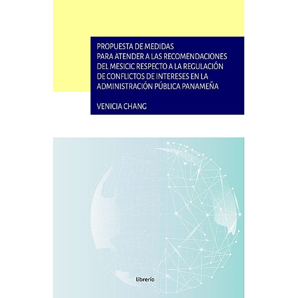 Propuesta de medidas para atender a las recomendaciones del mesicic respecto a la regulación de conflictos de intereses en la administración pública panameña, Venicia Chang, Librerío Editores