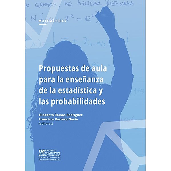 Propuestas de aula para la ensen~anza de la estadística y las probabilidades, Elisabeth Ramos Rodríguez, Francisco Barrera Navia