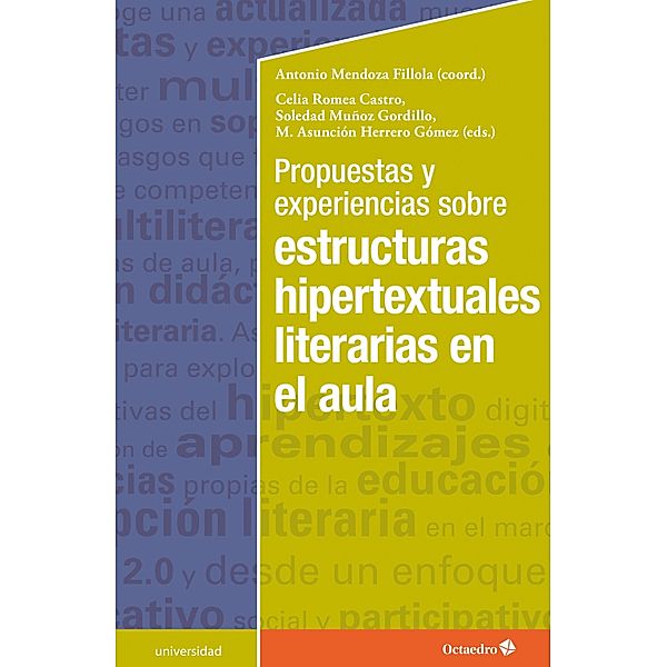 Propuestas y experiencias sobre estructuras hipertextuales literarias en el aula / Universidad, Antonio Mendoza Fillola, Celia Romea Castro, Soledad Muñoz Gordillo, M. Asunción Herrero Gómez