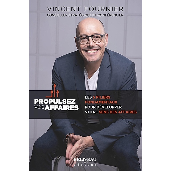 Propulsez vos affaires : Les 5 piliers fondamentaux pour developper votre sens des affaires, Fournier Vincent Fournier