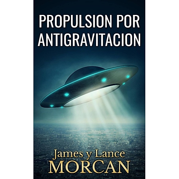 Propulsion por Antigravitacion, James Morcan, Lance Morcan