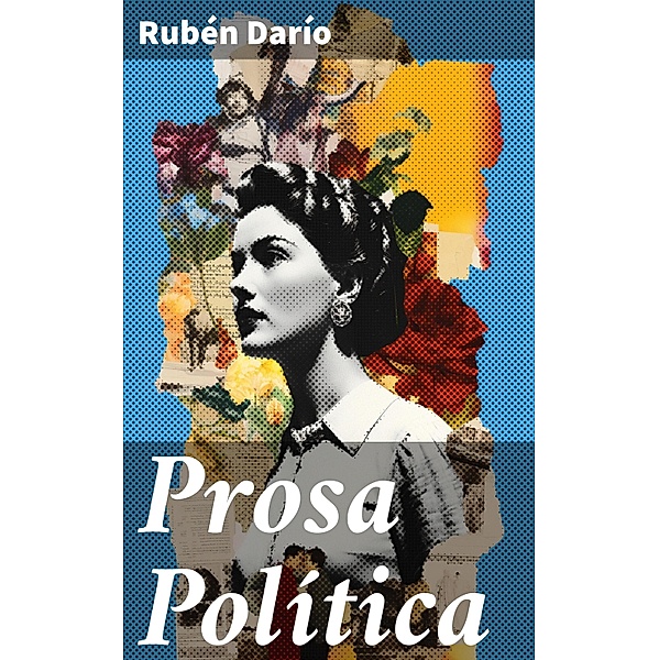 Prosa Política, Rubén Darío