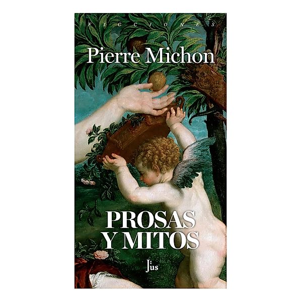 Prosas y mitos / JUS, Pierre Michon