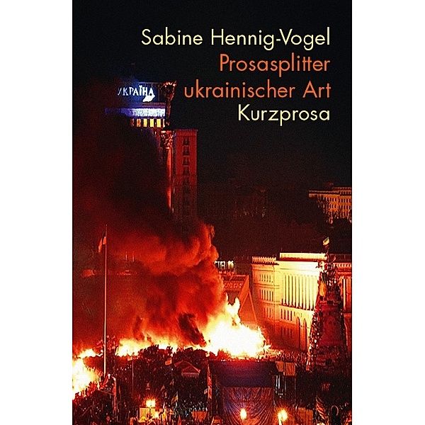 Prosasplitter ukrainischer Art, Sabine Hennig-Vogel