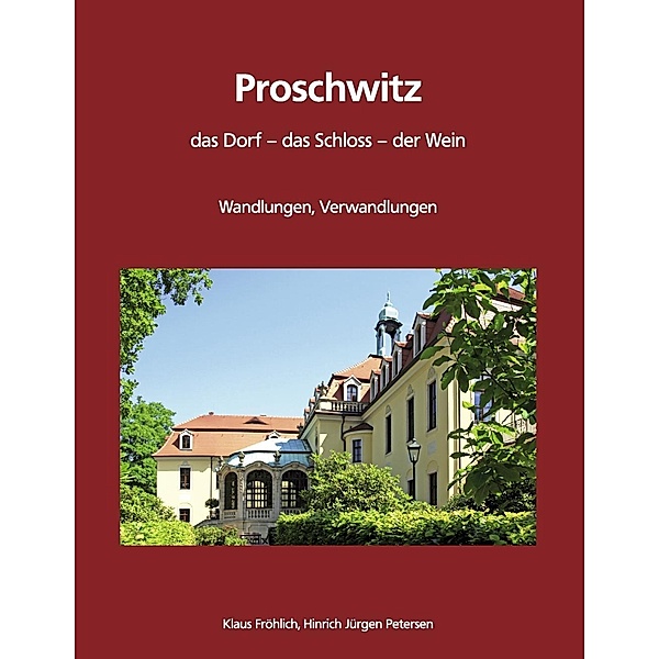 Proschwitz.  Das Dorf, das Schloss, der Wein, Klaus Fröhlich, Hinrich Jürgen Petersen