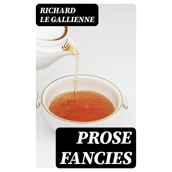 Prose Fancies, Richard Le Gallienne