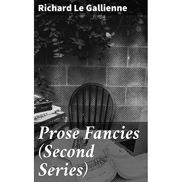 Prose Fancies (Second Series), Richard Le Gallienne