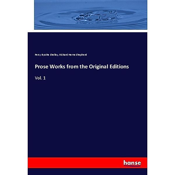 Prose Works from the Original Editions, Percy Bysshe Shelley, Richard Herne Shepherd