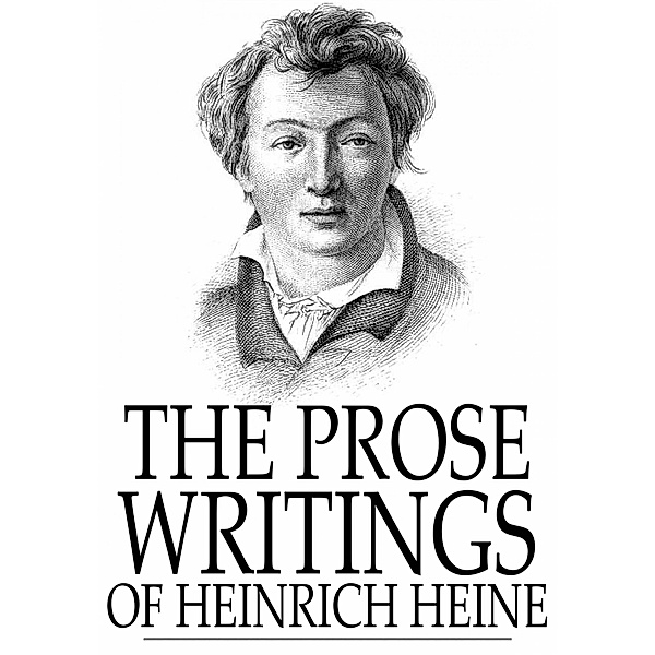Prose Writings of Heinrich Heine / The Floating Press, Heinrich Heine