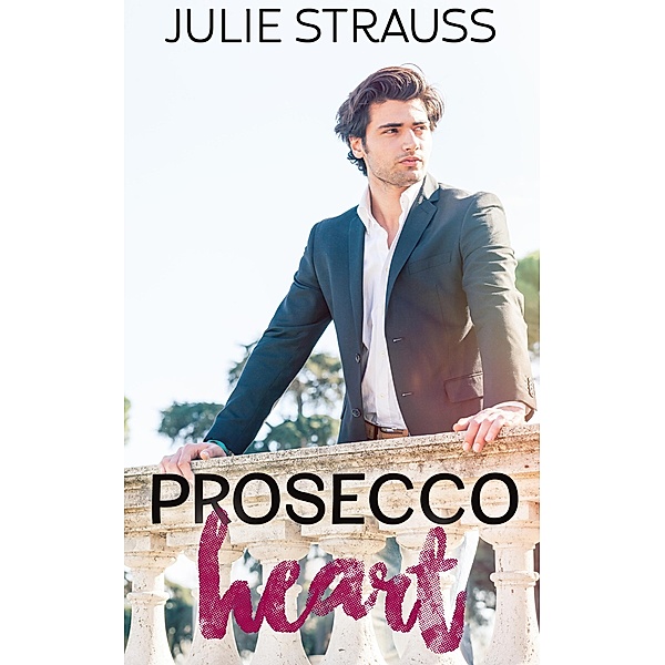 Prosecco Heart (The Chefs in Love Series) / The Chefs in Love Series, Julie Strauss