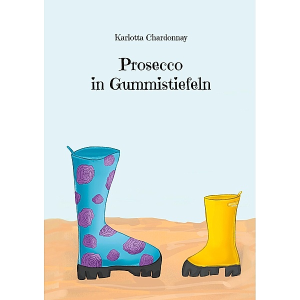 Prosecco in Gummistiefeln, Karlotta Chardonnay