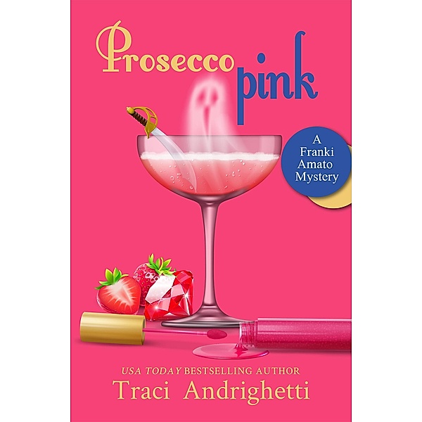 Prosecco Pink (Franki Amato Mysteries, #2) / Franki Amato Mysteries, Traci Andrighetti