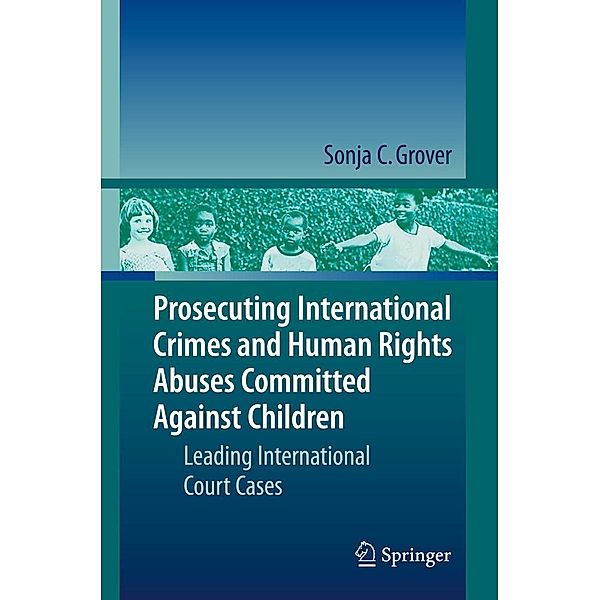 Prosecuting International Crimes and Human Rights Abuses Committed Against Children, Sonja C. Grover