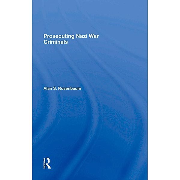 Prosecuting Nazi War Criminals, Alan S Rosenbaum