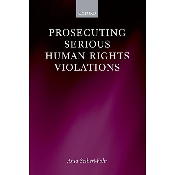 Prosecuting Serious Human Rights Violations, Anja Seibert-Fohr