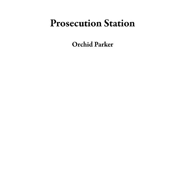 Prosecution Station, Orchid Parker