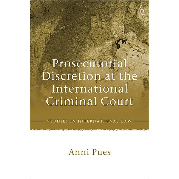 Prosecutorial Discretion at the International Criminal Court, Anni Pues