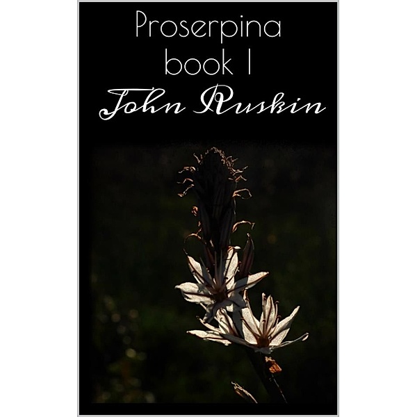 Proserpina Book I, John Ruskin