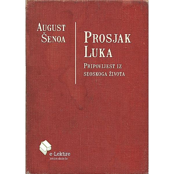 Prosjak Luka / eLektire, August Senoa