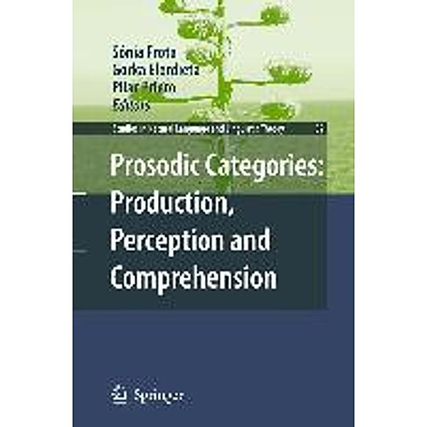 Prosodic Categories: Production, Perception and Comprehension / Studies in Natural Language and Linguistic Theory, Sonia Frota, Pilar Prieto, Gorka Elordieta